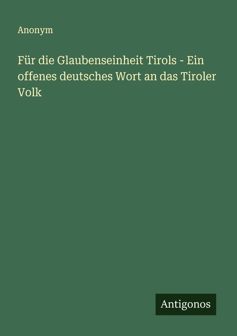 Anonym: Für die Glaubenseinheit Tirols - Ein offenes deutsches Wort an das Tiroler Volk, Buch