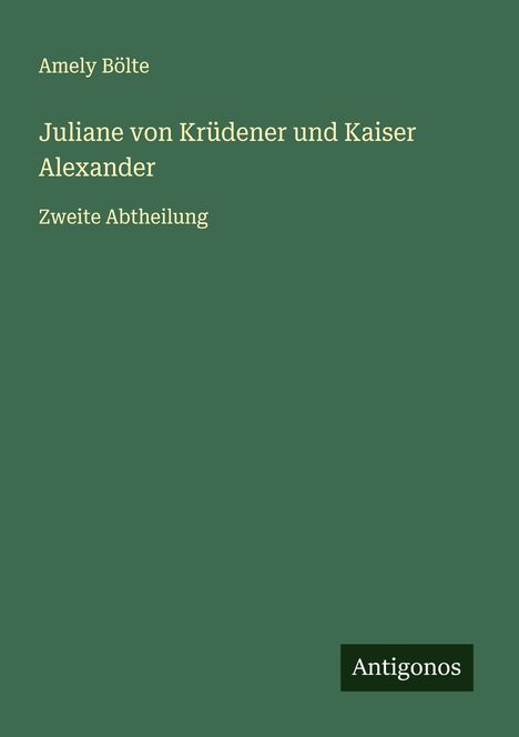Amely Bölte: Juliane von Krüdener und Kaiser Alexander, Buch
