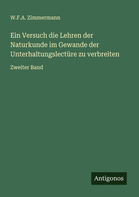 W. F. A. Zimmermann: Ein Versuch die Lehren der Naturkunde im Gewande der Unterhaltungslectüre zu verbreiten, Buch