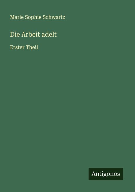 Marie Sophie Schwartz: Die Arbeit adelt, Buch
