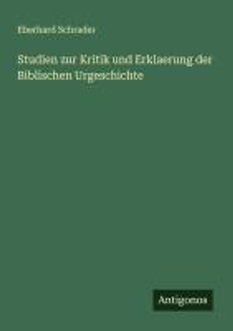 Eberhard Schrader: Studien zur Kritik und Erklaerung der Biblischen Urgeschichte, Buch