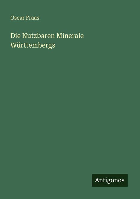 Oscar Fraas: Die Nutzbaren Minerale Württembergs, Buch