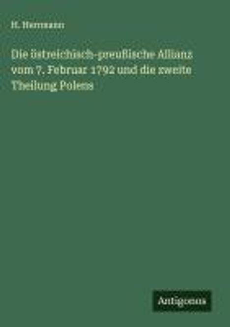 H. Herrmann: Die östreichisch-preußische Allianz vom 7. Februar 1792 und die zweite Theilung Polens, Buch