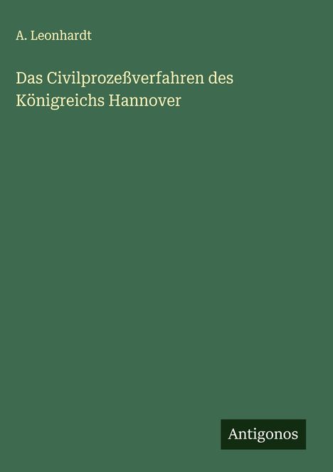 A. Leonhardt: Das Civilprozeßverfahren des Königreichs Hannover, Buch