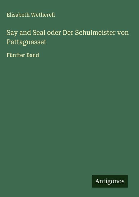 Elisabeth Wetherell: Say and Seal oder Der Schulmeister von Pattaguasset, Buch