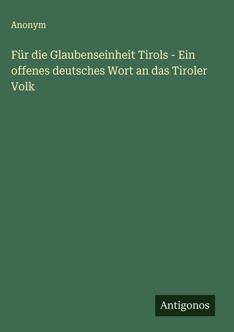 Anonym: Für die Glaubenseinheit Tirols - Ein offenes deutsches Wort an das Tiroler Volk, Buch