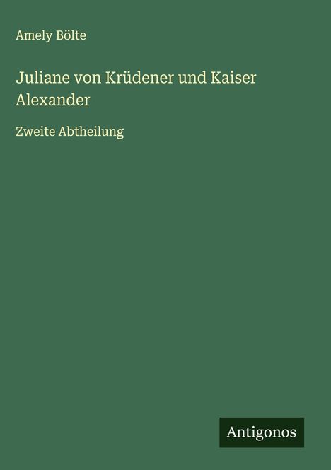 Amely Bölte: Juliane von Krüdener und Kaiser Alexander, Buch