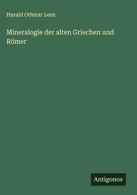 Harald Othmar Lenz: Mineralogie der alten Griechen und Römer, Buch