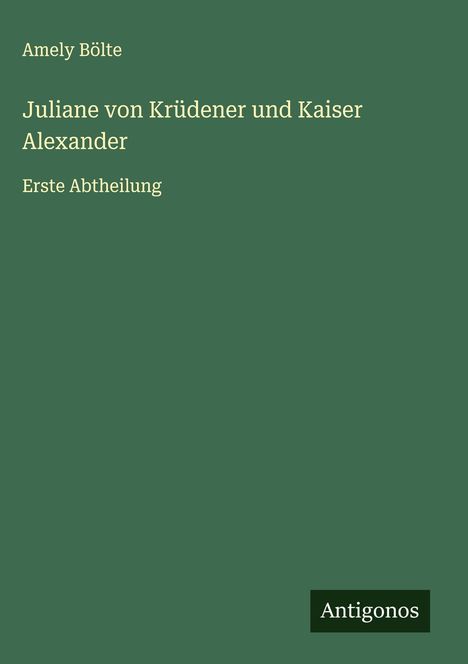 Amely Bölte: Juliane von Krüdener und Kaiser Alexander, Buch