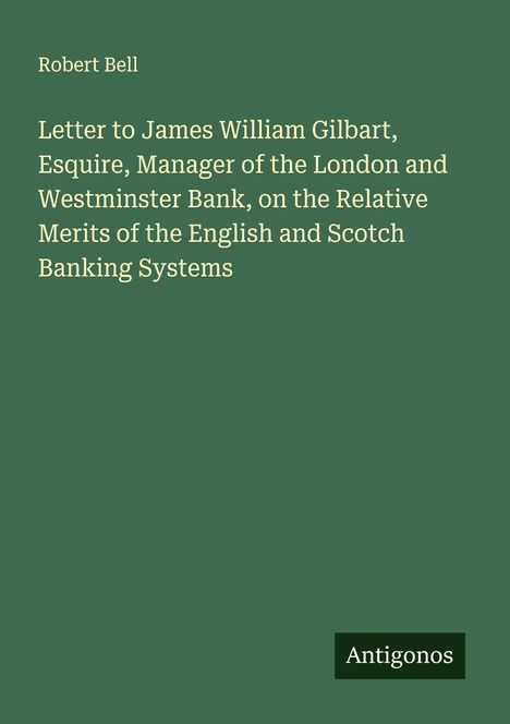Robert Bell, Brief an James William Gilbart über britische Bankensysteme. Grüner Hintergrund, unten rechts "Antigonos".