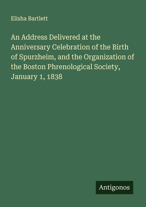Elisha Bartlett: Titel über Geburt von Spurzheim und Boston Phrenological Society, 1838. Unten rechts: Logo "Antigonos".