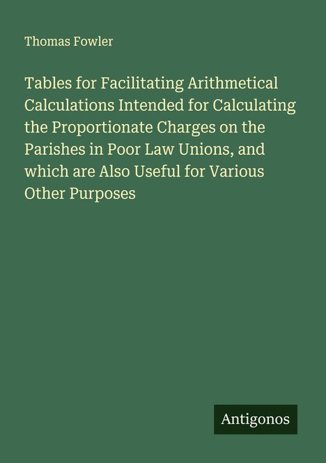 Text: "Thomas Fowler. Tables for Facilitating Arithmetical Calculations... Other Purposes." Grüner Hintergrund, unten rechts Logo "Antigonos".
