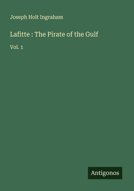 Joseph Holt Ingraham: Lafitte : The Pirate of the Gulf, Buch