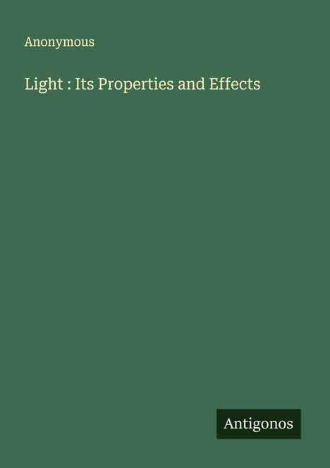 Anonymous: Light : Its Properties and Effects, Buch