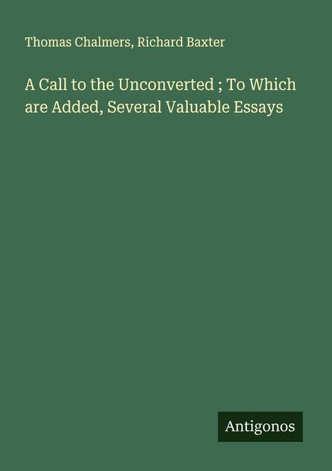 Thomas Chalmers: A Call to the Unconverted ; To Which are Added, Several Valuable Essays, Buch