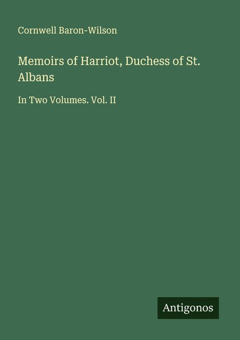 Cornwell Baron-Wilson: Memoirs of Harriot, Duchess of St. Albans, Buch