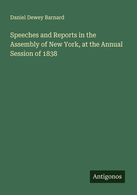 Daniel Dewey Barnard: Speeches and Reports in the Assembly of New York, at the Annual Session of 1838, Buch