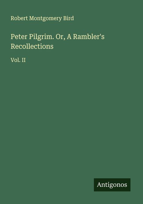 Robert Montgomery Bird: Peter Pilgrim. Or, A Rambler's Recollections, Buch