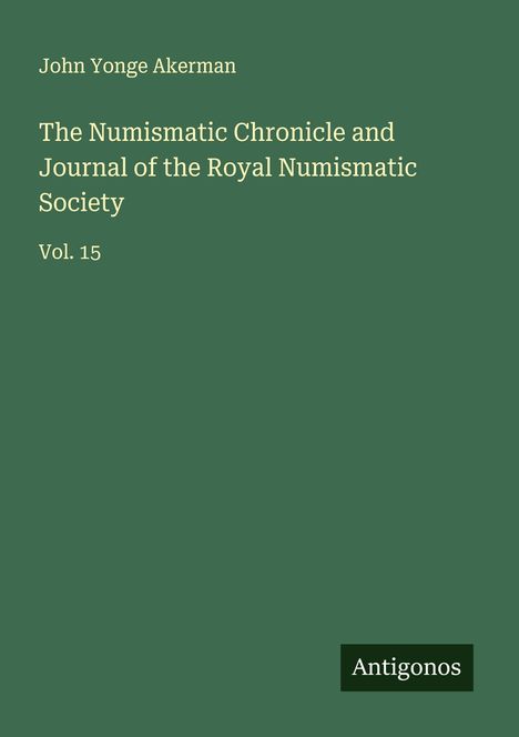 John Yonge Akerman: The Numismatic Chronicle and Journal of the Royal Numismatic Society, Buch