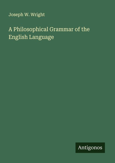Joseph W. Wright: A Philosophical Grammar of the English Language, Buch