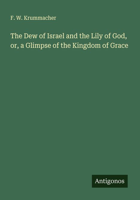 F. W. Krummacher: The Dew of Israel and the Lily of God, or, a Glimpse of the Kingdom of Grace, Buch