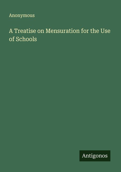 Anonymous: A Treatise on Mensuration for the Use of Schools, Buch