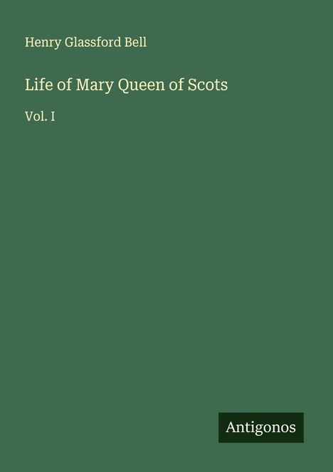Henry Glassford Bell: Life of Mary Queen of Scots, Buch