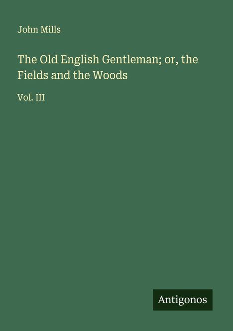 John Mills: The Old English Gentleman; or, the Fields and the Woods, Buch