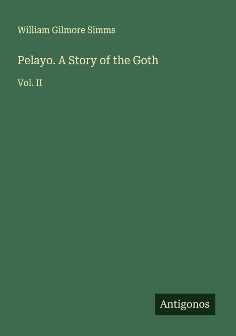 William Gilmore Simms: Pelayo. A Story of the Goth, Buch