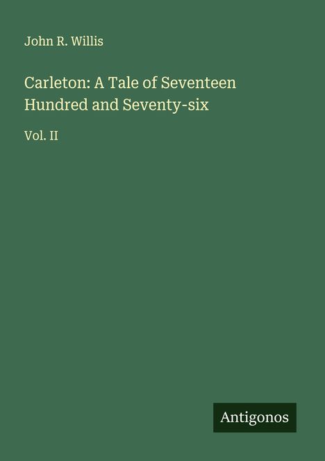 John R. Willis: Carleton: A Tale of Seventeen Hundred and Seventy-six, Buch