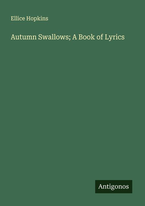 Ellice Hopkins: Autumn Swallows; A Book of Lyrics, Buch