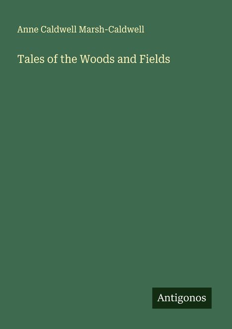 Anne Caldwell Marsh-Caldwell: Tales of the Woods and Fields, Buch