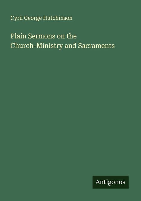 Cyril George Hutchinson: Plain Sermons on the Church-Ministry and Sacraments, Buch