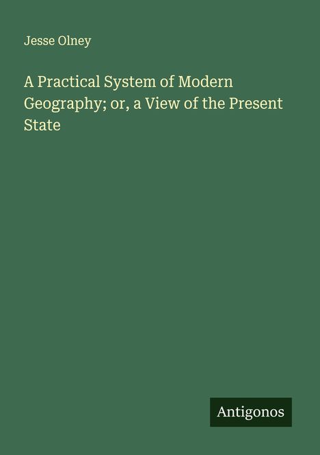 Jesse Olney: A Practical System of Modern Geography; or, a View of the Present State, Buch