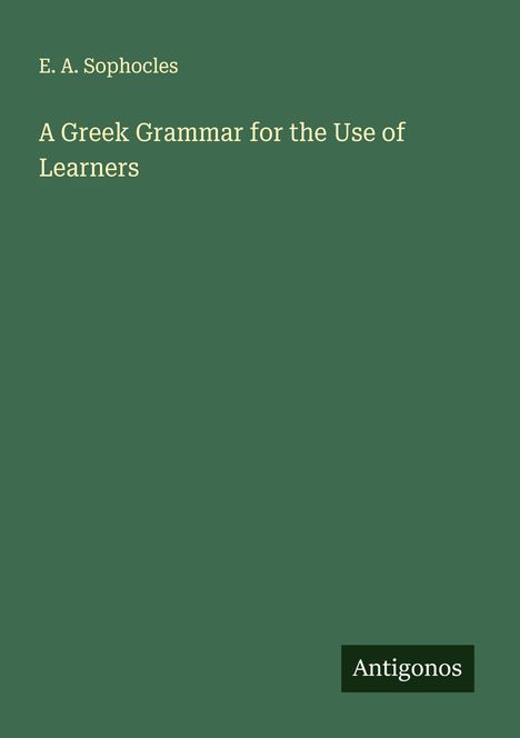 E. A. Sophocles: A Greek Grammar for the Use of Learners, Buch