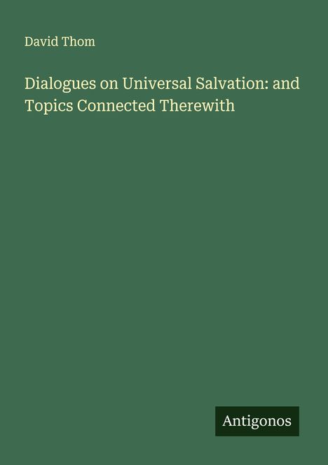 David Thom: Dialogues on Universal Salvation: and Topics Connected Therewith, Buch