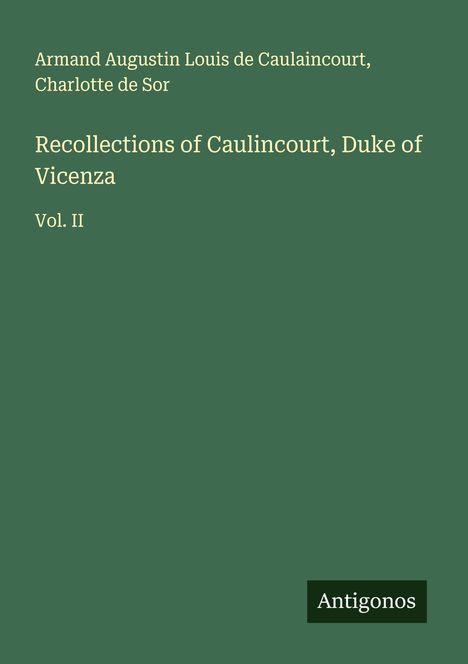 Armand Augustin Louis de Caulaincourt: Recollections of Caulincourt, Duke of Vicenza, Buch