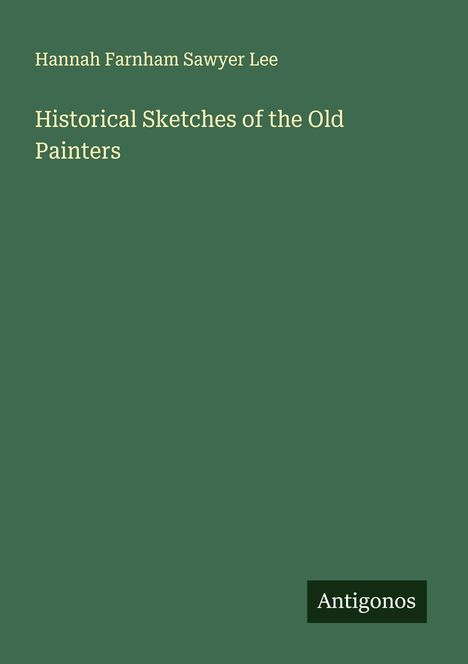 Hannah Farnham Sawyer Lee: Historical Sketches of the Old Painters, Buch