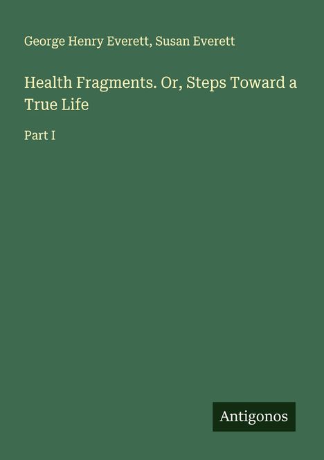 George Henry Everett: Health Fragments. Or, Steps Toward a True Life, Buch
