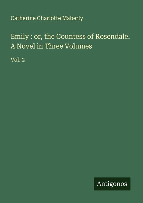 Catherine Charlotte Maberly: Emily : or, the Countess of Rosendale. A Novel in Three Volumes, Buch