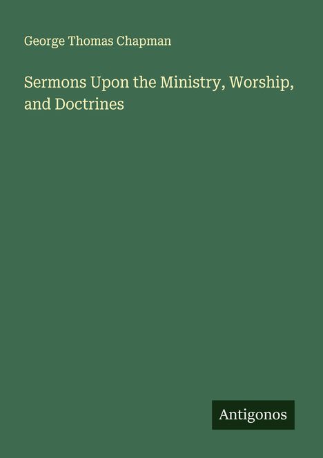 George Thomas Chapman: Sermons Upon the Ministry, Worship, and Doctrines, Buch