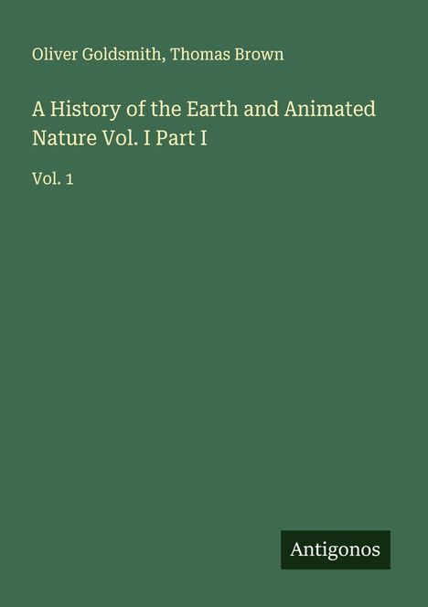 Oliver Goldsmith: A History of the Earth and Animated Nature Vol. I Part I, Buch