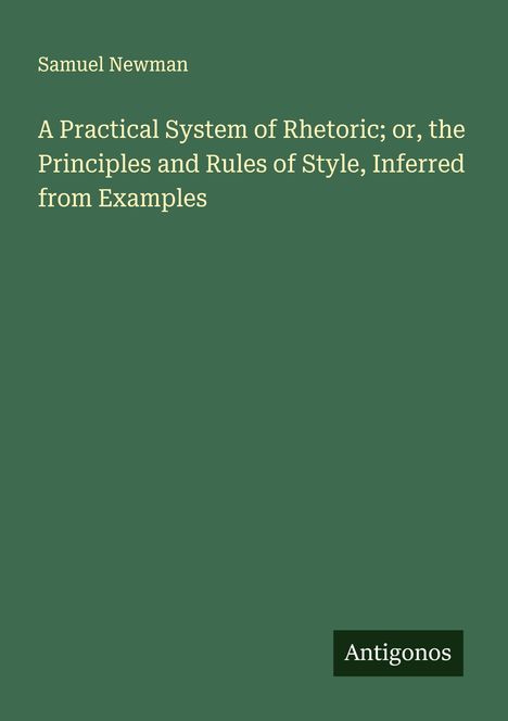 Samuel Newman: A Practical System of Rhetoric; or, the Principles and Rules of Style, Inferred from Examples, Buch