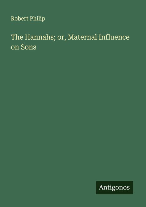 Robert Philip: The Hannahs; or, Maternal Influence on Sons, Buch