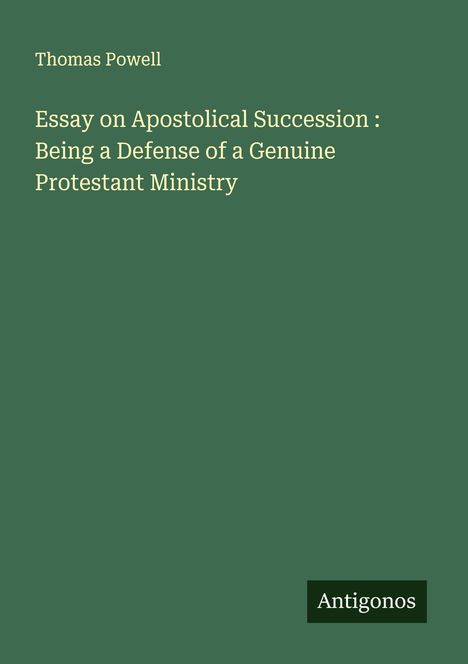 Thomas Powell: Essay on Apostolical Succession : Being a Defense of a Genuine Protestant Ministry, Buch