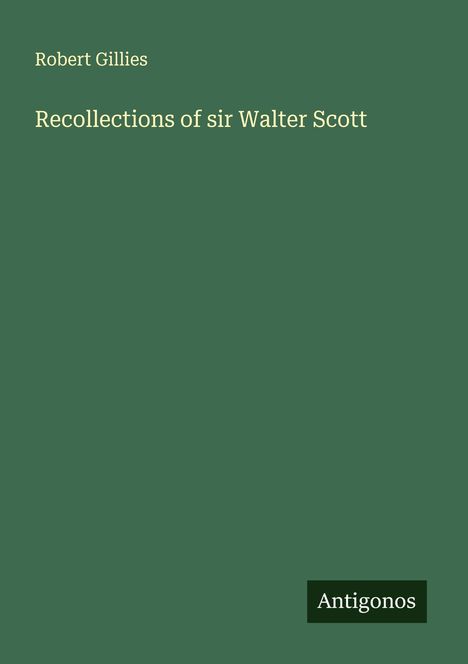 Robert Gillies: Recollections of sir Walter Scott, Buch
