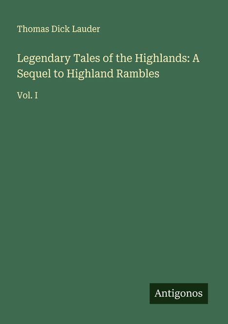 Thomas Dick Lauder: Legendary Tales of the Highlands: A Sequel to Highland Rambles, Buch