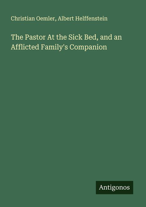 Christian Oemler: The Pastor At the Sick Bed, and an Afflicted Family's Companion, Buch
