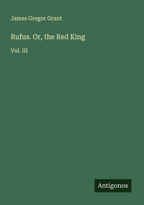 James Gregor Grant: Rufus. Or, the Red King, Buch