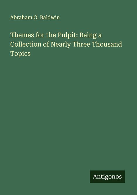 Abraham O. Baldwin: Themes for the Pulpit: Being a Collection of Nearly Three Thousand Topics, Buch